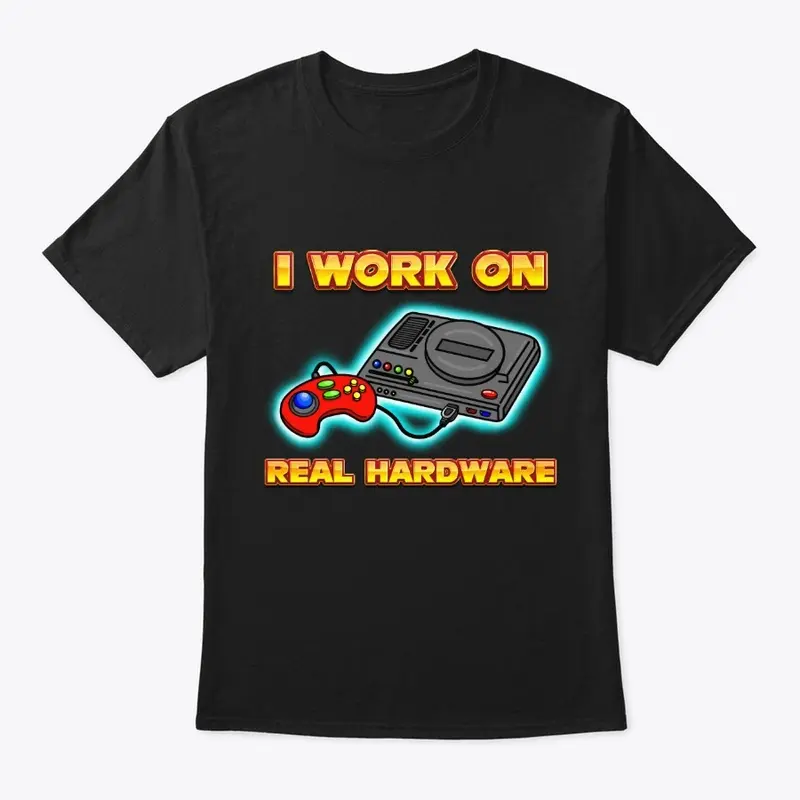 I work on Real Hardware